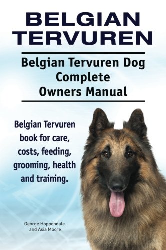 Belgian Tervuren. Belgian Tervuren Dog Complete Owners Manual. Belgian Tervuren  [Paperback]