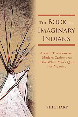 Book of Imaginary Indians  Ancient Traditions and Modern Caricatures in the Whi [Unknown]