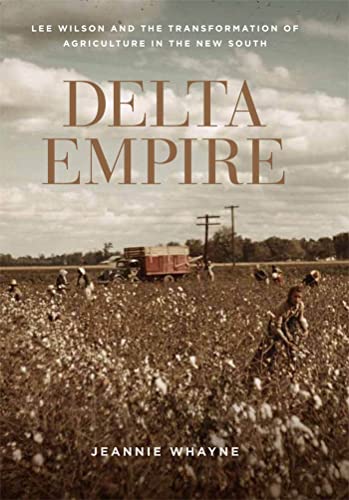 Delta Empire Lee Wilson And The Transformation Of Agriculture In The New South  [Paperback]