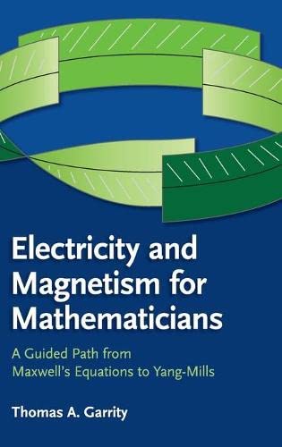 Electricity and Magnetism for Mathematicians A Guided Path from Maxwell's Equat [Hardcover]