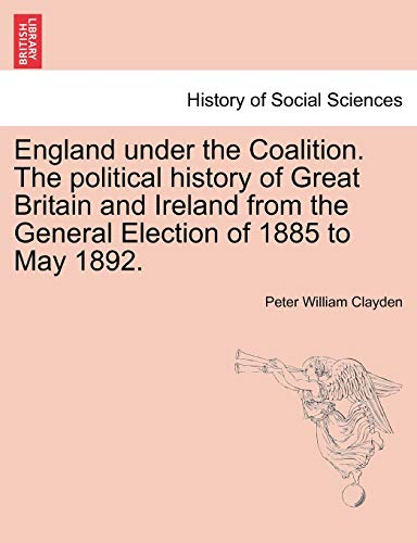 England Under The Coalition. The Political History Of Great Britain And Ireland  [Paperback]