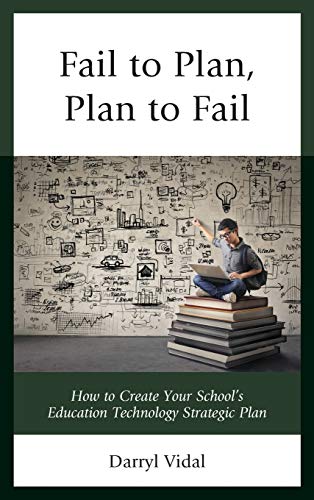 Fail to Plan, Plan to Fail How to Create Your Schools Education Technology Str [Hardcover]