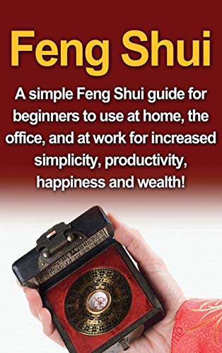 Feng Shui  A Simple Feng Shui Guide for Beginners to Use at Home, the Office, a [Hardcover]