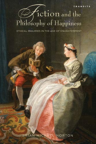 Fiction and the Philosophy of Happiness Ethical Inquiries in the Age of Enlight [Paperback]
