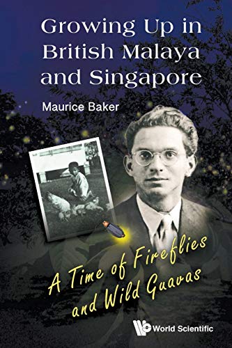 Growing Up In British Malaya And Singapore  A Time Of Fireflies And Wild Guavas [Paperback]