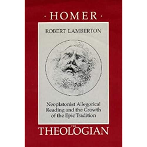 Homer the Theologian Neoplatonist Allegorical Reading and the Growth of the Epi [Paperback]