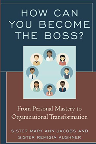 How Can You Become the Boss From Personal Mastery to Organizational Transforma [Paperback]