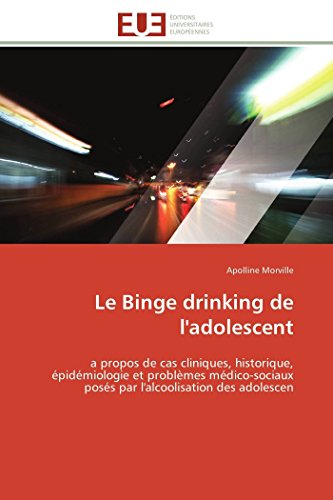 Le Binge Drinking De L'adolescent A Propos De Cas Cliniques, Historique, pidm [Paperback]