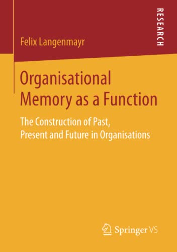 Organisational Memory as a Function The Construction of Past, Present and Futur [Paperback]
