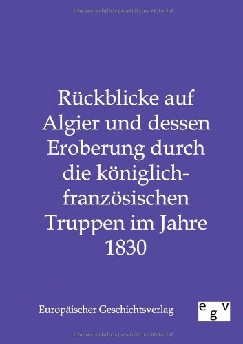 Rckblicke Auf Algier und Dessen Eroberung Durch Die Kniglich-Franzsischen Tru [Paperback]