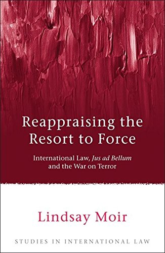 Reappraising the Resort to Force International Law, Jus ad Bellum and the War o [Paperback]