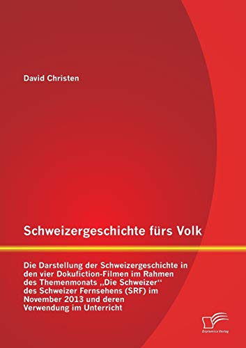 Schweizergeschichte Frs Volk Die Darstellung Der Schweizergeschichte In Den Vi [Paperback]