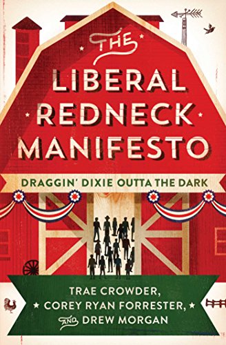 The Liberal Redneck Manifesto Draggin&39 Dixie Outta the Dark [Paperback]