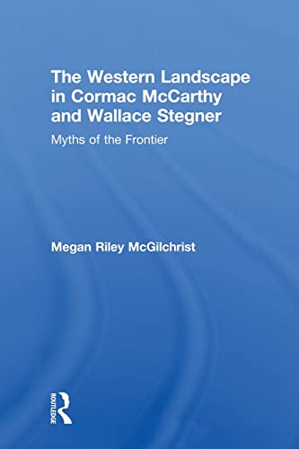 The Western Landscape in Cormac McCarthy and Wallace Stegner Myths of the Front [Paperback]