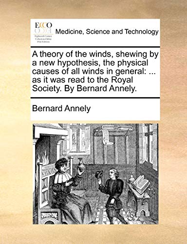 Theory of the Winds, Shewing by a New Hypothesis, the Physical Causes of All Win [Paperback]