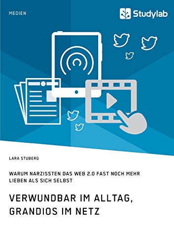 Verwundbar Im Alltag, Grandios Im Netz. Warum Narzissten das Web 2. 0 Fast Noch  [Paperback]