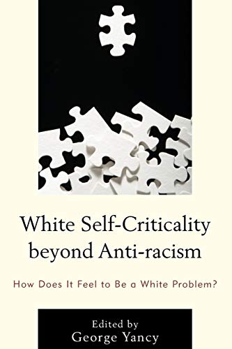 White Self-Criticality beyond Anti-racism How Does It Feel to Be a White Proble [Paperback]