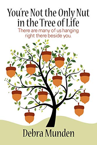 You're Not The Only Nut In The Tree Of Life There Are Many Of Us Hanging Right  [Paperback]