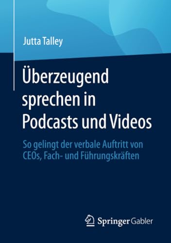berzeugend sprechen in Podcasts und Videos So gelingt der verbale Auftritt von [Paperback]
