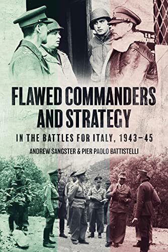 Flawed Commanders and Strategy in the Battles for Italy, 194345 [Hardcover]
