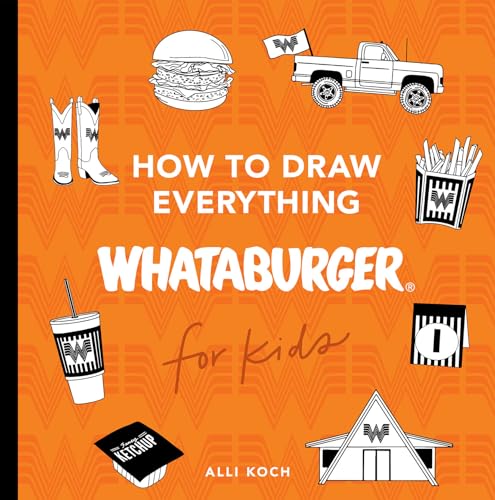 How to Draw Everything Whataburger Learn to Draw with 35+ Whataburger Food, Dri [Paperback]
