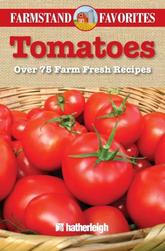 Tomatoes Farmstand Favorites Over 75 Farm Fresh Recipes [Paperback]