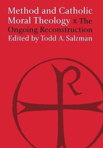 Method and Catholic Moral Theology The Ongoing Reconstruction. [Hardcover]