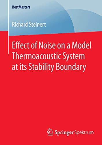 Effect of Noise on a Model Thermoacoustic System at its Stability Boundary [Paperback]