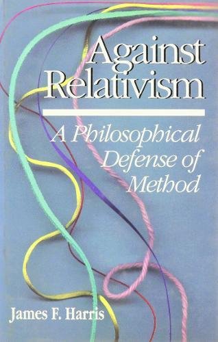 Against Relativism A Philosophical Defense of Method [Hardcover]