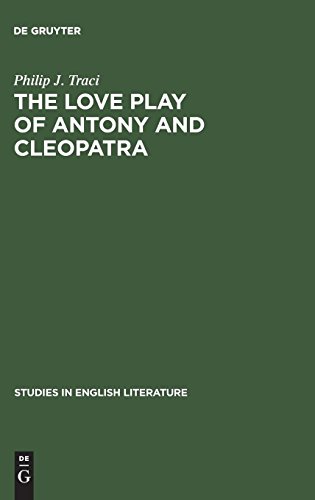 Love Play of Anthony and Cleopatra  A Critical Study of Shakespeare's Play [Hardcover]