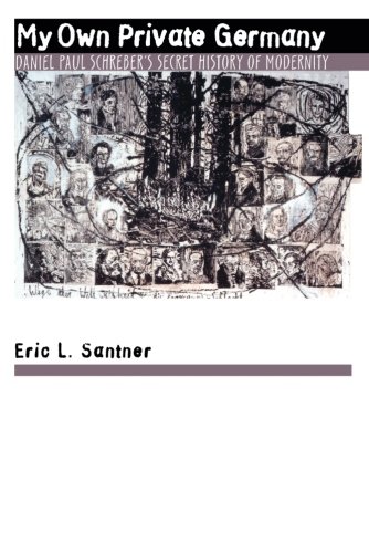 My Own Private Germany Daniel Paul Schreber's Secret History of Modernity [Paperback]
