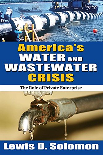 America's Water and Wastewater Crisis The Role of Private Enterprise [Paperback]