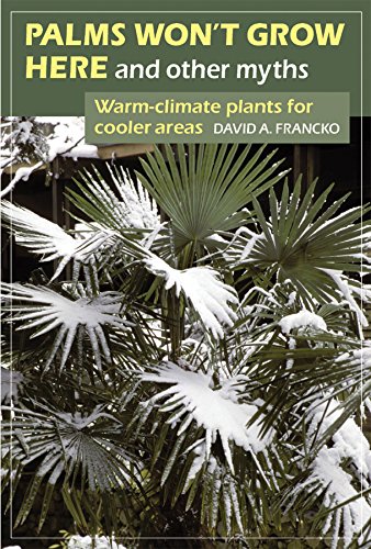 Palms Won't Grow Here And Other Myths Warm-Climate Plants For Cooler Areas [Paperback]