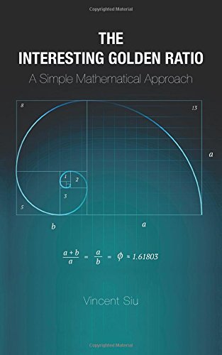 The Interesting Golden Ratio A Simple Mathematical Approach [Paperback]