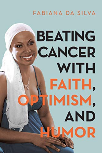 Beating Cancer with Faith, Optimism, and Humor [Paperback]