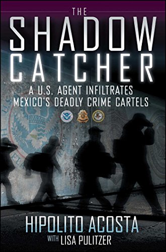The Shadow Catcher A U.S. Agent Infiltrates Mexico&39s Deadly Crime Cartels [Paperback]