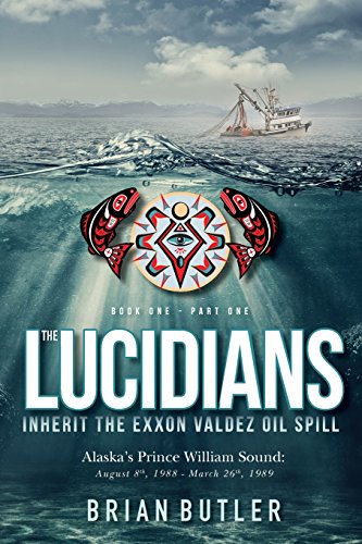 Book One - the Lucidians  Part One - Inherit the EXXON Valdez Oil Spill [Paperback]