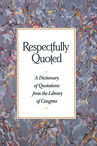 Respectfully Quoted  A Dictionary of Quotations [Hardcover]