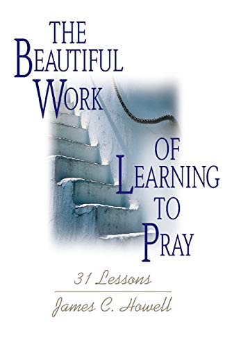 The Beautiful Work Of Learning To Pray 31 Lessons [Paperback]