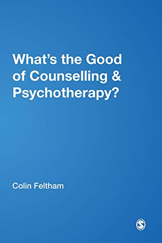 What's the Good of Counselling &amp Psychotherapy The Benefits Explained [Paperback]