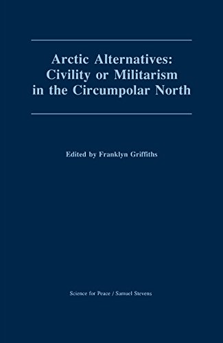 Arctic Alternatives Civility of Militarism in the Circumpolar North [Paperback]