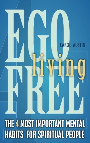 Ego Free Living  The 4 Most Important Mental Habits for Spiritual People [Paperback]