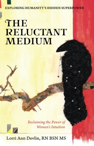 Reluctant Medium  Reclaiming the Power of Women's Intuition [Paperback]