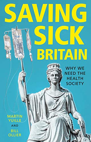 Saving sick Britain Why we need the 'Health Society' [Hardcover]