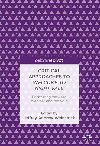 Critical Approaches to Welcome to Night Vale Podcasting between Weather and the [Hardcover]