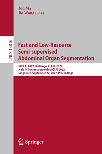 Fast and Low-Resource Semi-supervised Abdominal Organ Segmentation MICCAI 2022  [Paperback]
