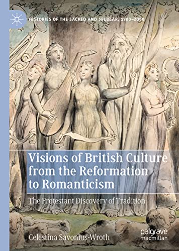 Visions of British Culture from the Reformation to Romanticism The Protestant D [Hardcover]