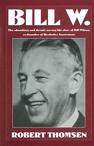 Bill W The absorbing and deeply moving life story of Bill Wilson, co-founder of [Paperback]