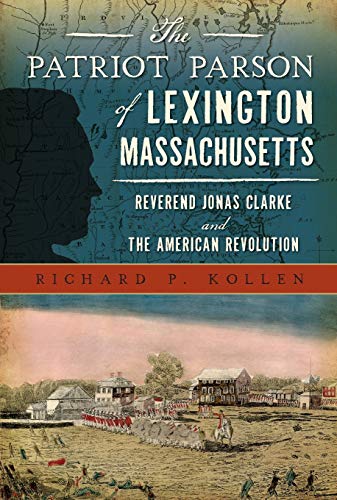 The Patriot Parson of Lexington, Massachusetts Reverend Jonas Clarke and the Am [Paperback]