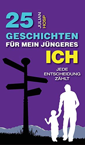 25 Geschichten Fr Mein Jngeres Ich Wie Deine Scheinbar Kleinen Und Unwichtige [Hardcover]